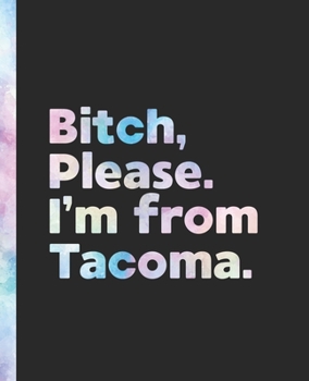 Paperback Bitch, Please. I'm From Tacoma.: An Elegant Pastel Watercolor Composition Book for a Native Tacoma, Washington WA Resident Book