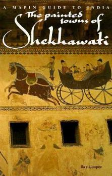 Paperback The Painted Towns of Shekhawati: A Mapin Guide to India Book