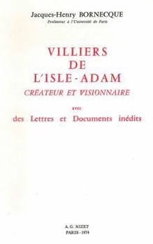 Villiers de l'Isle-Adam, Createur Et Visionnaire: Avec Des Lettres Et Documents Inedits