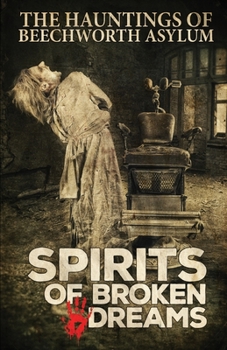 Paperback Spirits of Broken Dreams: The Hauntings of Beechworth Asylum Book