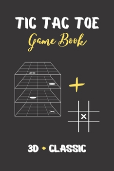 Tic Tac Toe Game Book: 3D and Classic Tic Tac Toe Blank Paper Games Grids I for Traveling and Summer Vacations