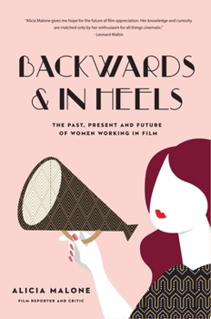 Paperback Backwards & in Heels: The Past, Present and Future of Women Working in Film (Incredible Women Who Broke Barriers in Filmmaking) Book