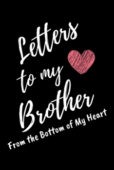 Paperback Letters to My Brother From the Bottom of My Heart: Black Lined Journal Perfect For Letter Writing - 6x9 in. 120 Blank Pages Book