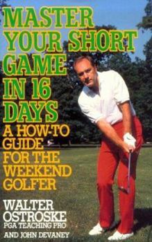 Mass Market Paperback Master Your Short Game in Sixteen Days: A How-To Guide for the Weekend Golfer Book