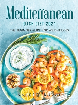 Hardcover Mediterranean DASH Diet2021: The Beginner Guide for Weight Loss Book