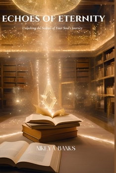 Paperback Echoes of Eternity: Unlocking the Secrets of Your Soul's Journey Book