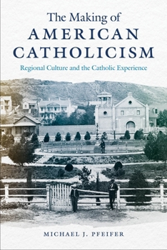 Paperback The Making of American Catholicism: Regional Culture and the Catholic Experience Book