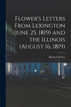 Paperback Flower's Letters From Lexington (June 25, 1819) and the Illinois (August 16, 1819) Book