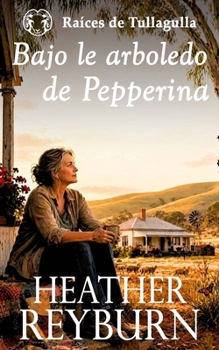 Paperback Bajo la arboleda de Pepperina (Raíces de Tullagulla) (Spanish Edition) [Spanish] Book