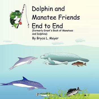 Paperback Dolphin and Manatee Friends End to End: Formerly Grant's Book of Manatees and Dolphins Book