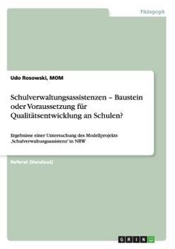 Paperback Schulverwaltungsassistenzen - Baustein oder Voraussetzung für Qualitätsentwicklung an Schulen?: Ergebnisse einer Untersuchung des Modellprojekts 'Schu [German] Book