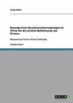 Paperback Konzept eines Kommissionierungslagers in China für die direkte Belieferung von Filialen: Basierend auf einer fiktiven Fallstudie [German] Book