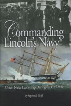 Hardcover Commanding Lincoln's Navy: Union Naval Leadership During the Civil War Book