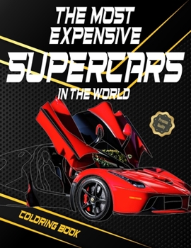Paperback The Most Expensive Supercars In The World, Coloring Book: Contains Collections of 40 The Most Expensive, Newest Supercars and Hypercars, Highly detail [Large Print] Book