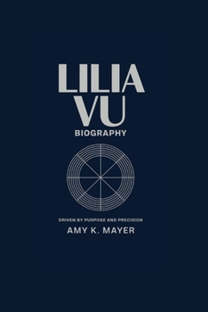 LILIA VU BIOGRAPHY: Driven by Purpose and Precision