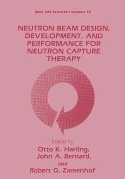 Hardcover Neutron Beam Design, Development, and Performance for Neutron Capture Therapy Book