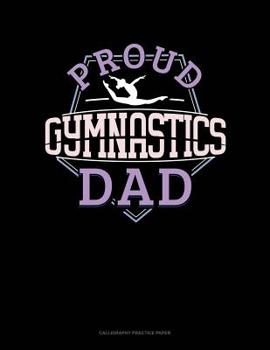 Paperback Proud Gymnastics Dad: Calligraphy Practice Paper Book