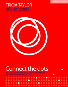 Paperback Connect the Dots: The Collective Power of Relationships, Memory and Mindset: The Collective Power of Relationships, Memory and Mindset in the Classroo Book