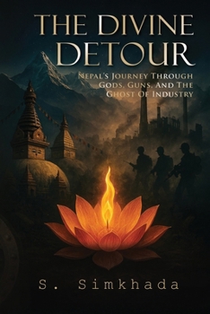 The Divine Detour: Nepal’s Journey Through Gods, Guns, and the Ghost of Industry