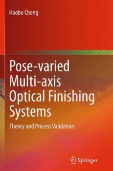 Paperback Pose-Varied Multi-Axis Optical Finishing Systems: Theory and Process Validation Book