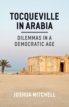 Hardcover Tocqueville in Arabia: Dilemmas in a Democratic Age Book