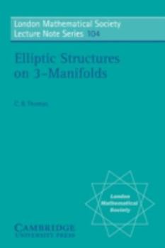Elliptic Structures on 3-Manifolds - Book #104 of the London Mathematical Society Lecture Note