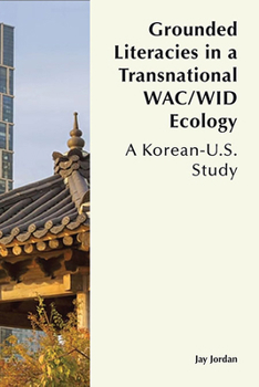 Paperback Grounded Literacies in a Transnational Wac/Wid Ecology: A Korean-U.S. Study Book