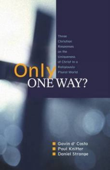 Paperback Only One Way?: Three Christian Responses to the Uniqueness of Christ in a Religiously Pluralist World Book