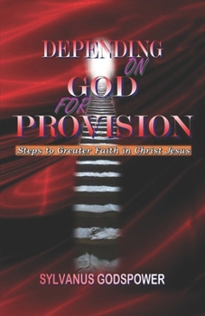 Paperback Depending on God for Provision: Steps to Greater Faith in Christ Jesus Book