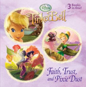 Faith, Trust, and Pixie Dust: 3 Books in 1 (TinkerBell: Disney Fairies)