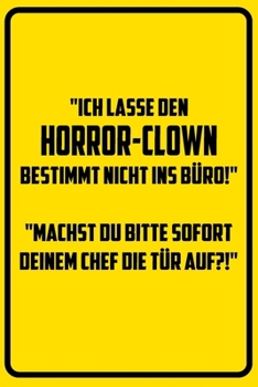 "Ich lasse den Horror-Clown bestimmt nicht ins Büro!" "Machst du bitte SOFORT deinem Chef die Tür auf?!": Terminplaner 2020 mit lustigem Spruch  - ... Wochenplaner (German Edition)