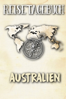 Reisetagebuch Australien: Reisejournal für den Urlaub - inkl. Packliste | Erinnerungsbuch für Sehenswürdigkeiten & Ausflüge | Notizbuch als Geschenk, Abschiedsgeschenk (German Edition)