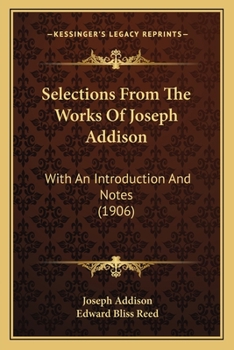 Paperback Selections From The Works Of Joseph Addison: With An Introduction And Notes (1906) Book
