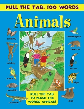 Hardcover Pull the Tab 100 Words: Animals: Pull the Tabs to Make the Words Appear! Book