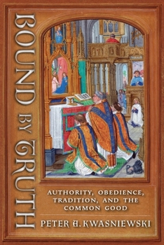 Paperback Bound by Truth: Authority, Obedience, Tradition, and the Common Good Book