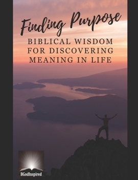 Paperback Finding Purpose - Biblical Wisdom for Discovering Meaning in Life Book