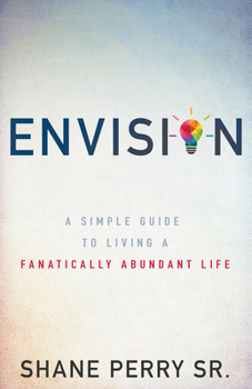 Paperback Envision: A Simple Guide to Living a Fanatically Abundant Life Book