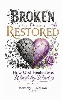 Paperback Broken to Restored: How God Restored Me, Word by Word Book