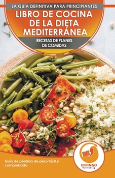 Paperback Libro De Cocina De Dieta Mediterránea Para Principiantes: Guía Para La Pérdida De Peso Fácil Y Comprobada Recetas De Planes De Comidas (Libro En Españ [Spanish] Book