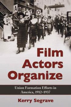 Paperback Film Actors Organize: Union Formation Efforts in America, 1912-1937 Book
