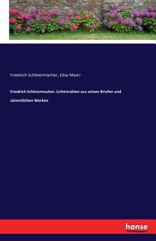 Paperback Friedrich Schleiermacher. Lichtstrahlen aus seinen Briefen und sämmtlichen Werken [German] Book