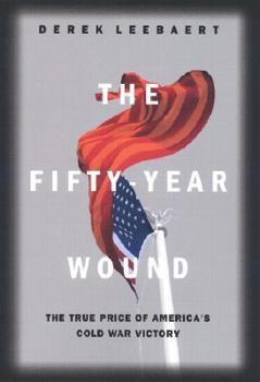 Hardcover The Fifty-Year Wound: The True Price of America's Cold War Victory Book