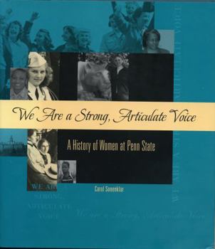 Hardcover We Are a Strong, Articulate Voice: A History of Women at Penn State Book