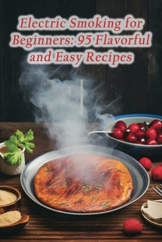 Paperback Electric Smoking for Beginners: 95 Flavorful and Easy Recipes Book