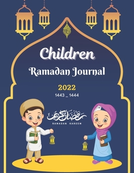 Children Ramadan Journal 2022: Muslim Kids Planner, Islamic Children's Book For Prayer, Fasting, Islamic Calendar