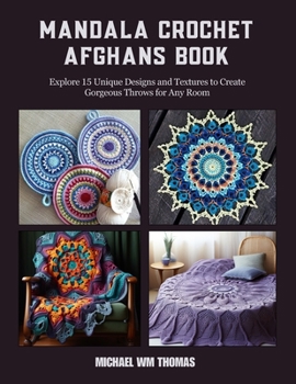 Paperback Mandala Crochet Afghans Book: Explore 15 Unique Designs and Textures to Create Gorgeous Throws for Any Room Book