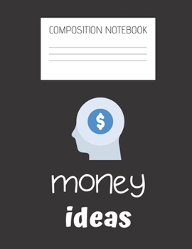 money ideas Composition Notebook: Composition Ideas Ruled Paper Notebook to write in (8.5'' x 11'') 120 pages