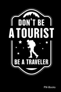 Paperback Don?T Be A Tourist Be A Traveler: Liniertes A5 Notizbuch oder Heft f?r Sch?ler, Studenten und Erwachsene Book