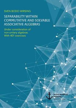Paperback Separability within commutative and solvable associative algebras. Under consideration of non-unitary algebras. With 401 exercises Book