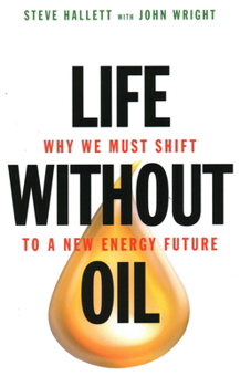 Hardcover Life Without Oil: Why We Must Shift to a New Energy Future Book